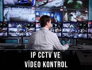 IP CCTV ve Video Kontrol